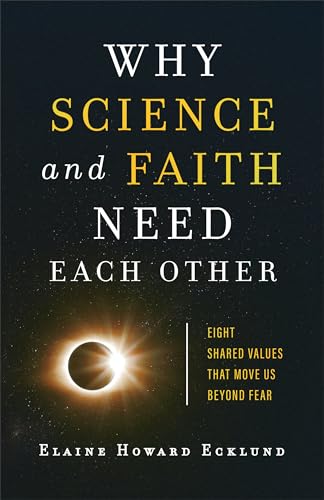 Why Science and Faith Need Each Other: Eight Shared Values That Move Us beyond Fear
