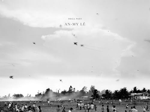 An-My Le: Small Wars : Twentieth Anniversary Edition