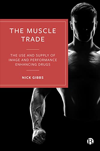 The Muscle Trade : The Use and Supply of Image and Performance Enhancing Drugs