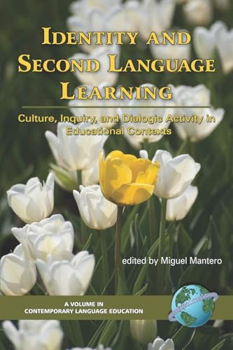 Identity and Second Language Learning : Culture, Inquiry, and Dialogic Activity in Educational Contexts