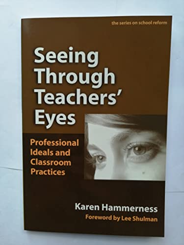 Seeing Through Teachers' Eyes : Professional Ideals and Classroom Practices