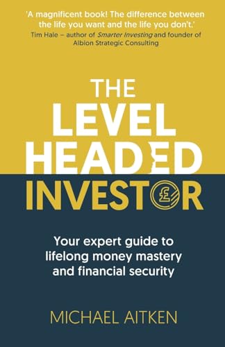 The Levelheaded Investor : Your expert guide to lifelong money mastery and financial security