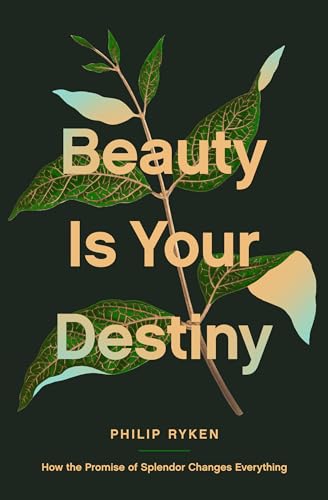 Beauty Is Your Destiny : How the Promise of Splendor Changes Everything