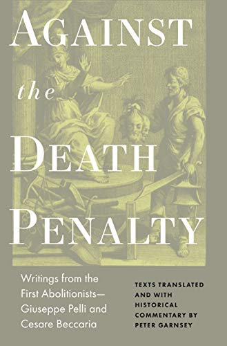 Against the Death Penalty : Writings from the First Abolitionists—Giuseppe Pelli and Cesare Beccaria