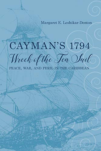 Cayman's 1794 Wreck of the Ten Sail: Peace, War, and Peril in the Caribbean (Maritime Currents: History and Archaeology)