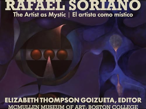 Rafael Soriano: The Artist as Mystic/El Artista Como m Stico