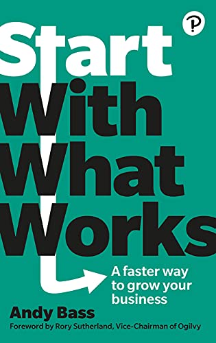 Start with What Works, A faster way to grow your business