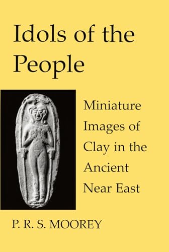 Idols of the People : Miniature Images of Clay in the Ancient Near East