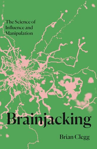 Brainjacking : The Science of Influence and Manipulation