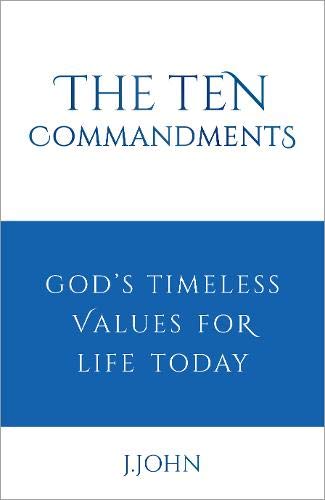 The Ten Commandments: God's timeless values for life today