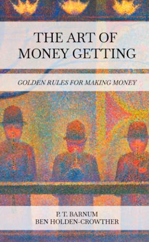 P.T. Barnum: The Art of Money Getting