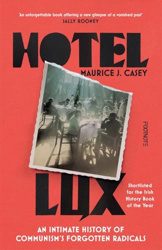 Hotel Lux : An Intimate History of Communism's Forgotten Radicals