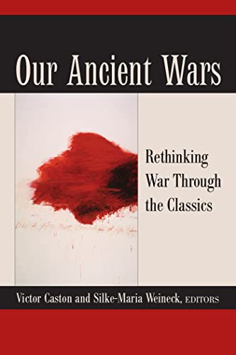 Our Ancient Wars : Rethinking War through the Classics