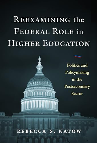Reexamining the Federal Role in Higher Education : Politics and Policymaking in the Postsecondary Sector