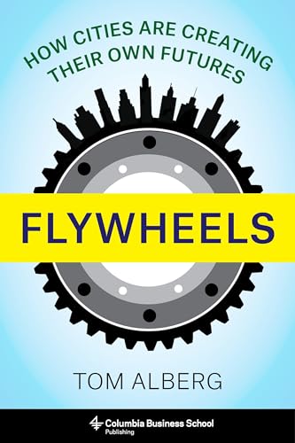 Flywheels: How Cities Are Creating Their Own Futures
