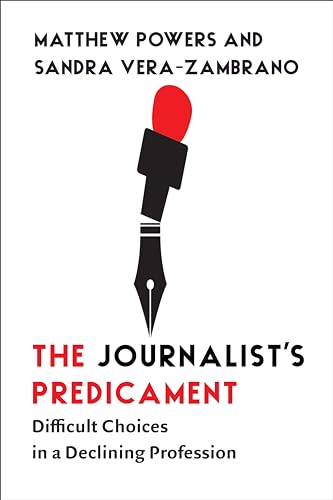 The Journalist's Predicament : Difficult Choices in a Declining Profession