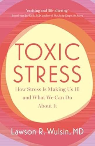 Toxic Stress : How Stress Is Making Us Ill and What We Can Do About It