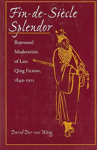 Fin-de-Siecle Splendor: Repressed Modernities of Late Qing Fiction