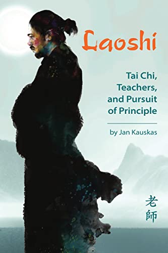 Laoshi : Tai Chi, Teachers & Pursuit of Principle