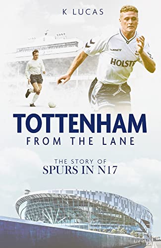 Tottenham, From the Lane: The Story of Spurs in N17
