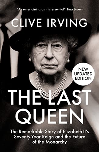 The Last Queen: The Remarkable Story of Elizabeth II’s Seventy-Year Reign and the Future of the Monarchy