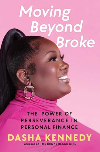 Moving Beyond Broke : The Power of Perseverance in Personal Finance