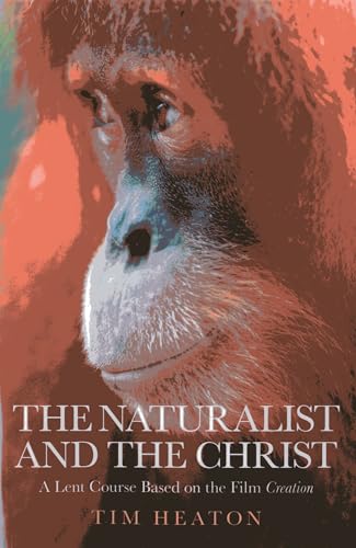 The Naturalist and the Christ: A Lent Course Based on the Film "Creation"