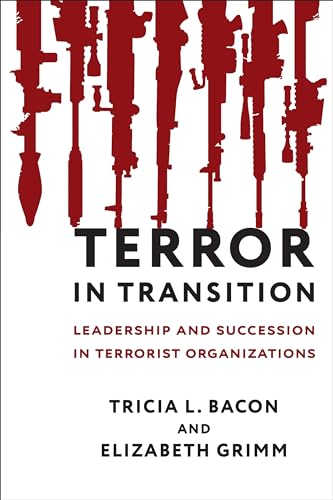 Terror in Transition: Leadership and Succession in Terrorist Organizations