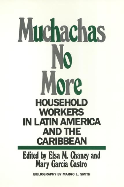 Muchachas No More: Household Workers in Latin America and the Caribbean