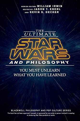 The Ultimate Star Wars and Philosophy - You Must  Unlearn What You Have Learned