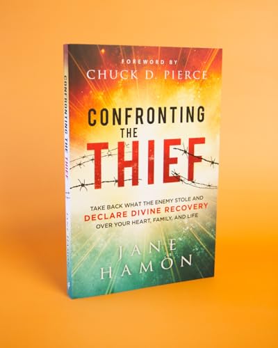 Confronting the Thief : Take Back What the Enemy Stole and Declare Divine Recovery over Your Heart, Family, and Life