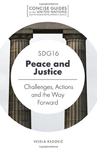 SDG16 - Peace and Justice: Challenges, Actions and the Way Forward (Concise Guides to the United Nations Sustainable Development Goals)