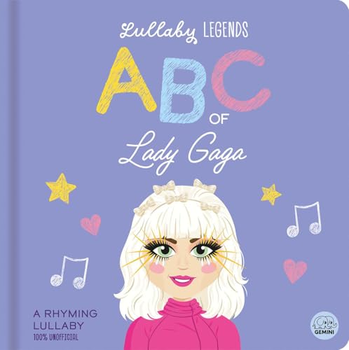 Lullaby Legends: ABC of Lady Gaga : A Rhyming Lullaby