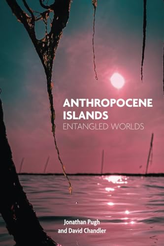 Anthropocene Islands : Entangled Worlds