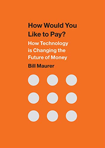 How Would You Like to Pay? : How Technology Is Changing the Future of Money