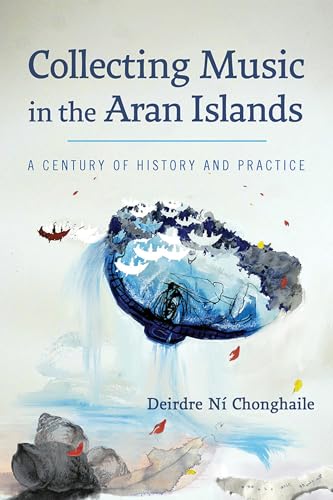 Collecting Music in the Aran Islands : A Century of History and Practice