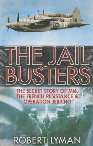 The Jail Busters: The Secret Story of MI6, the French Resistance and Operation Jericho