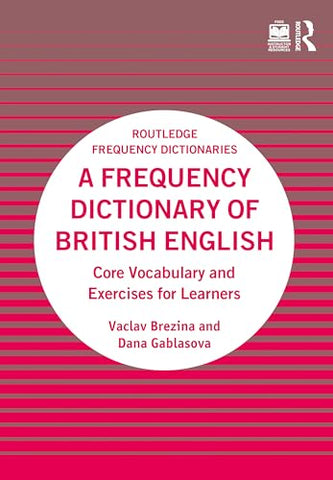A Frequency Dictionary of British English: Core Vocabulary and Exercises for Learners (Routledge Frequency Dictionaries)