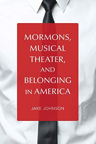 Mormons, Musical Theater, and Belonging in America (Music in American Life)