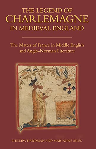 The Legend of Charlemagne in Medieval England - The Matter of France in Middle English and Anglo-Norman Literature