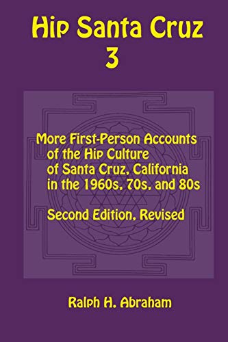 Hip Santa Cruz 3 : First-Person Accounts of the Hip Culture of Santa Cruz in the 1960s, 1970s, and 1980s