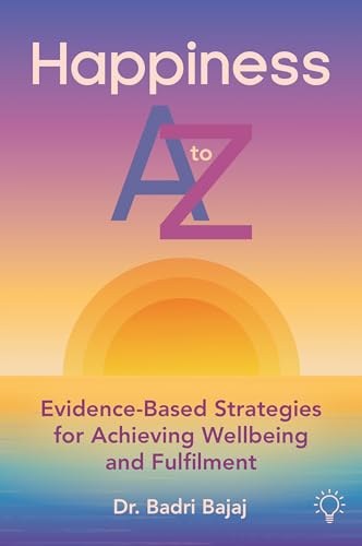Happiness A to Z : Evidence-Based Strategies for Achieving Wellbeing and Fulfilment