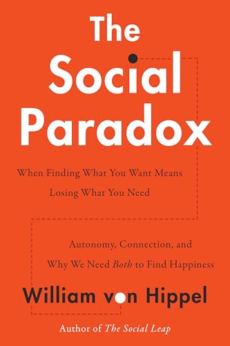 The Social Paradox : Autonomy, Connection, and Why We Need Both to Find Happiness