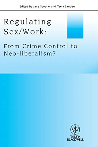 Regulating Sex / Work: From Crime Control to Neo-liberalism?