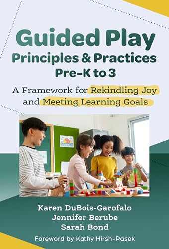 Guided Play Principles and Practices, Pre-K to 3 : A Framework for Rekindling Joy and Meeting Learning Goals