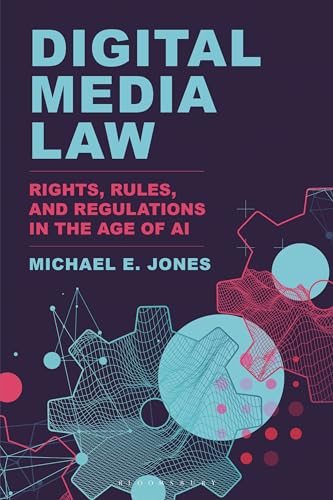 Digital Media Law : Rights, Rules, and Regulations in the Age of AI