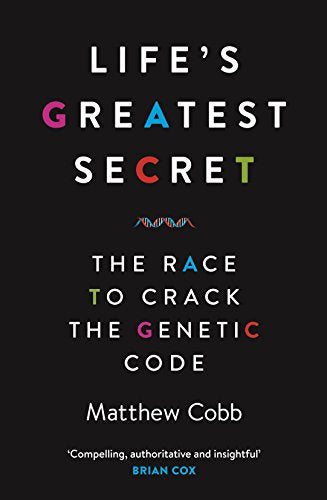 Life's Greatest Secret: The Race to Crack the Genetic Code