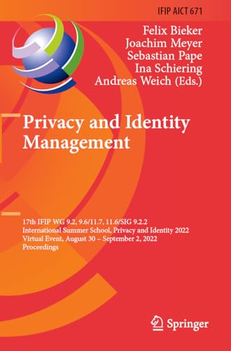 Privacy and Identity Management : 17th IFIP WG 9.2, 9.6/11.7, 11.6/SIG 9.2.2 International Summer School, Privacy and Identity 2022, Virtual Event, August 30–September 2, 2022, Proceedings : 671