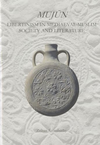 Mujun : Libertinism in Medieval Muslim Society and Literature