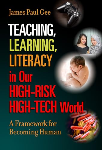 Teaching, Learning, Literacy in Our High-Risk High-Tech World : A Framework for Becoming Human